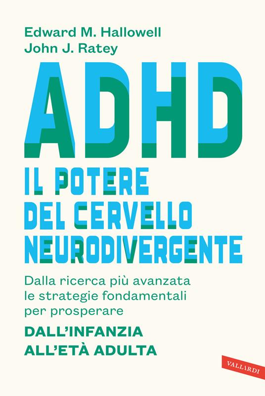 ADHD: il potere del cervello neurodivergente. Dalla ricerca più avanzata le strategie fondamentali per prosperare. Dall'infanzia all'età adulta - John J. Ratey,Edward M. Hallowell - copertina