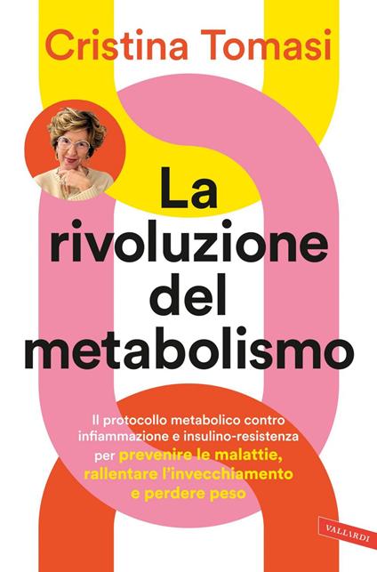 La rivoluzione del metabolismo. Il protocollo metabolico contro infiammazione e insulino-resistenza per prevenire le malattie, rallentare l'invecchiamento e perdere peso - Cristina Tomasi - ebook
