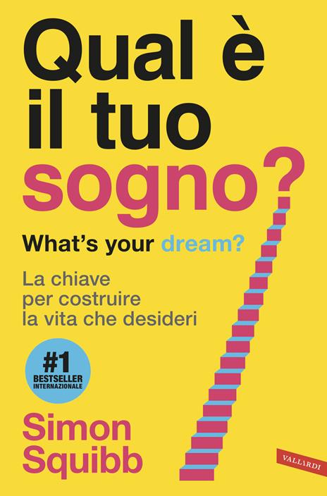 Qual è il tuo sogno? What's your dream? La chiave per costruire la vita che desideri - Simon Squibb - copertina