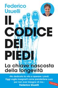 Il codice dei piedi. La chiave nascosta della longevità. Per camminare, praticare sport e vivere al meglio e senza dolori