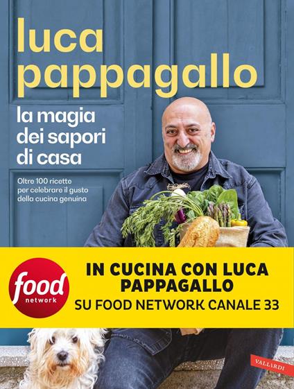La magia dei sapori di casa. Oltre 100 ricette per celebrare il gusto della cucina genuina - Luca Pappagallo - ebook