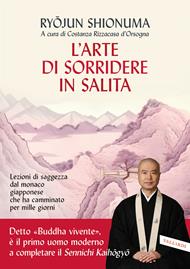 L'arte di sorridere in salita. Lezioni di saggezza dal monaco giapponese che ha camminato per mille giorni