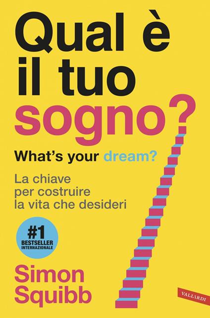 Qual è il tuo sogno? What's your dream? La chiave per costruire la vita che desideri - Simon Squibb,Maria Giulia Castagnone - ebook