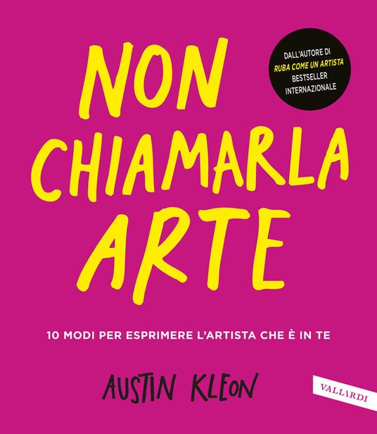Non chiamarla arte. 10 modi per esprimere l'artista che è in te - Austin Kleon - copertina