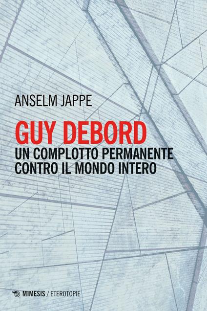 Guy Debord. Un complotto permanente contro il mondo intero - Anselm Jappe - ebook