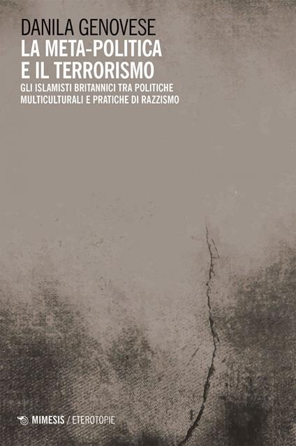 La meta-politica e il terrorismo. Gli islamisti britannici tra politiche multiculturali e pratiche di razzismo - Danila Genovese - ebook