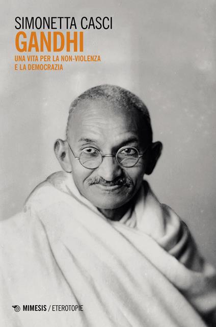 Gandhi. Una vita per la non-violenza e la democrazia - Simonetta Casci - copertina