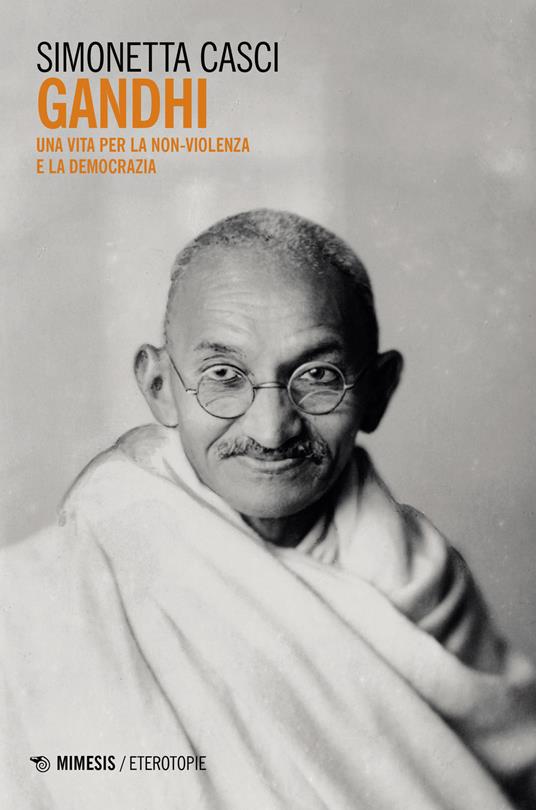 Gandhi. Una vita per la non-violenza e la democrazia - Simonetta Casci - copertina