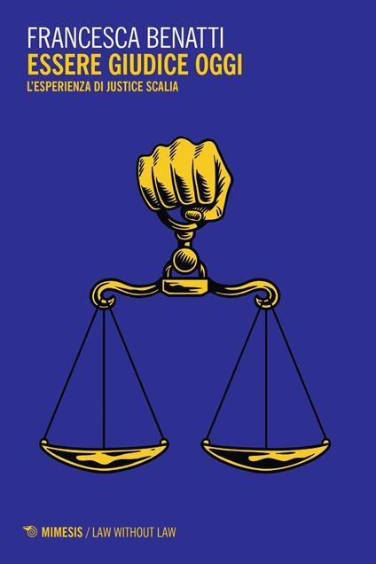 Essere giudice oggi. L'esperienza di Justice Scalia - Francesca Benatti - copertina