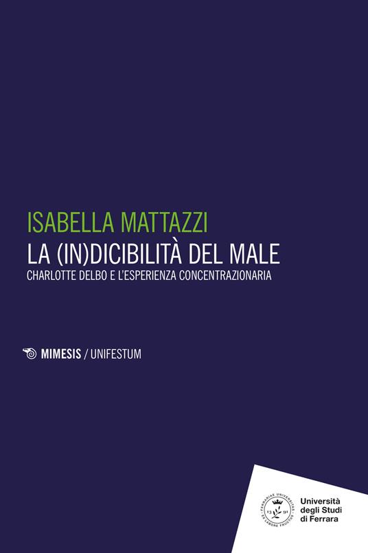 La (in)dicibilità del male. Charlotte Delbo e l'esperienza concentrazionaria - Isabella Mattazzi - copertina