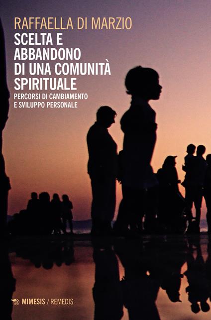 Scelta e abbandono di una comunità spirituale. Percorsi di cambiamento e sviluppo personale - Raffaella Di Marzio - copertina