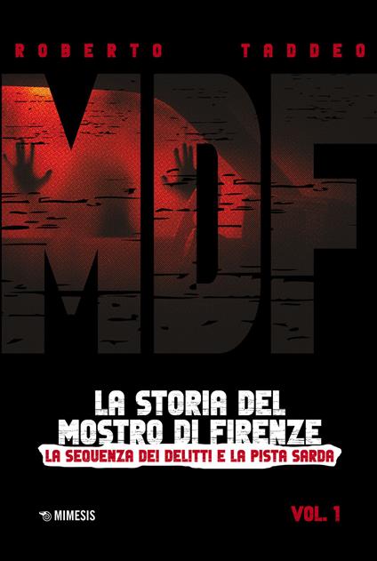 MDF. La storia del Mostro di Firenze. Vol. 1: La sequenza dei delitti e la pista sarda - Roberto Taddeo - copertina