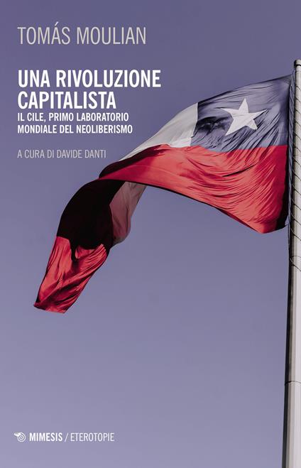 Una rivoluzione capitalista. Il Cile, primo laboratorio del neoliberismo. Nuova ediz. - Tomas Moulian - copertina