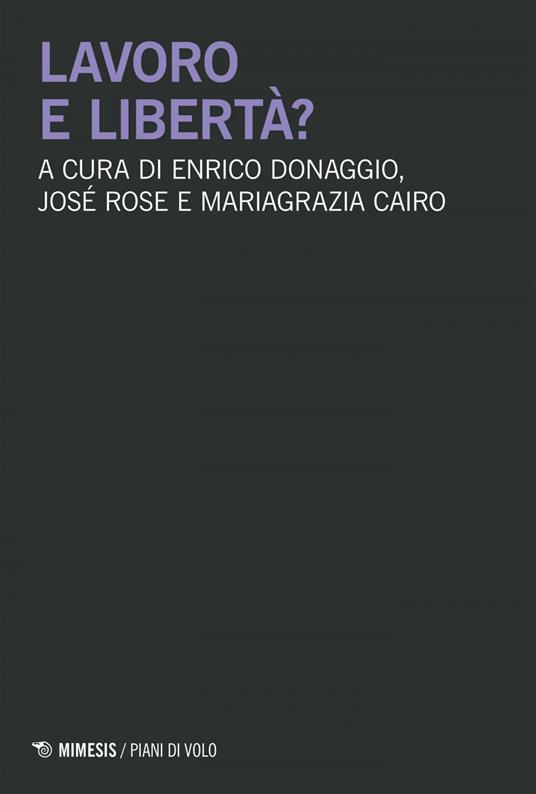 Lavoro e libertà? - Mariagrazia Cairo,Enrico Donaggio,Josè Rose - ebook