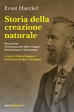 Storia della creazione naturale. Conferenze scientifico-popolari sulla teoria dell'evoluzione in generale e su quella di Darwin, Goethe e Lamarck in particolare