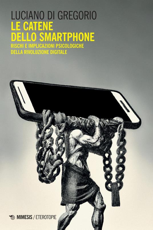 Le catene dello smartphone. Rischi e implicazioni psicologiche della rivoluzione digitale - Luciano Di Gregorio - ebook