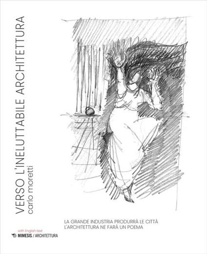 Verso l'ineluttabile architettura. Ediz. italiana e inglese - Carlo Moretti - copertina