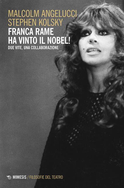 Franca Rame ha vinto il Nobel! Due vite, una collaborazione - Malcolm Angelucci,Stephen Kolsky - copertina