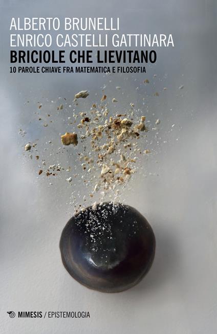 Briciole che lievitano. Le parole chiave fra matematica e filosofia - Alberto Brunelli,Enrico Castelli Gattinara - copertina