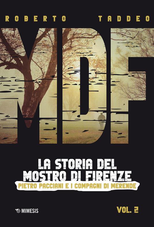 MDF. La storia del Mostro di Firenze. Vol. 2: Pietro Pacciani e i Compagni di merende - Roberto Taddeo - copertina