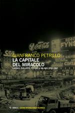 La capitale del miracolo. Sviluppo, lavoro, potere a Milano (1953-1962)