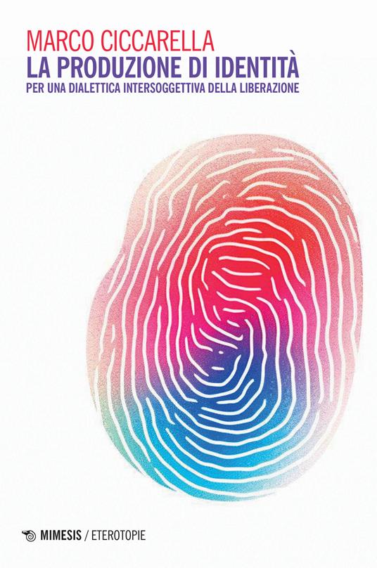 La produzione di identità. Per una dialettica intersoggettiva della liberazione - Marco Ciccarella - copertina