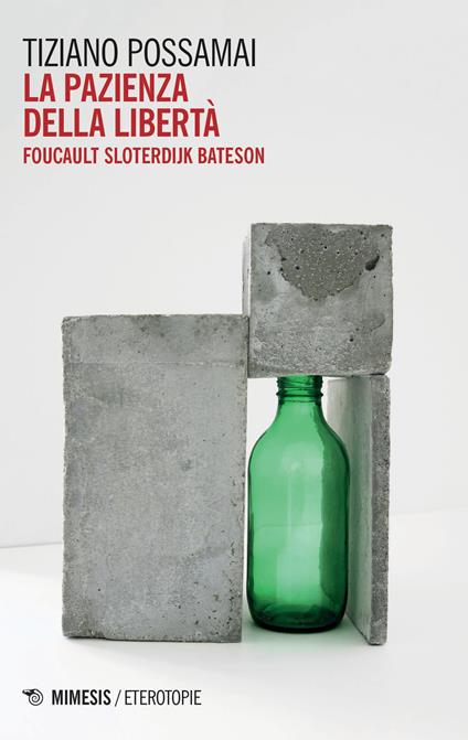 La pazienza della libertà. Foucault, Sloterdijk, Bateson - Tiziano Possamai - copertina