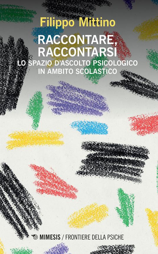 Raccontare, raccontarsi. Lo spazio d'ascolto psicologico in ambito scolastico - Filippo Mittino - copertina