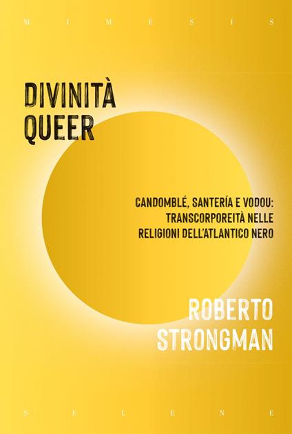 Divinità queer. Candomblé, santeria e vodou: transcorporeità nelle religioni dell'Atlantico nero - Roberto Strongman,Paolo Stella Casu - ebook