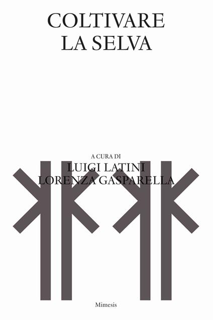 Coltivare la selva - Luigi Latini,Lorenza Gasparella - copertina