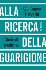 Alla ricerca della guarigione. Storie di medicina