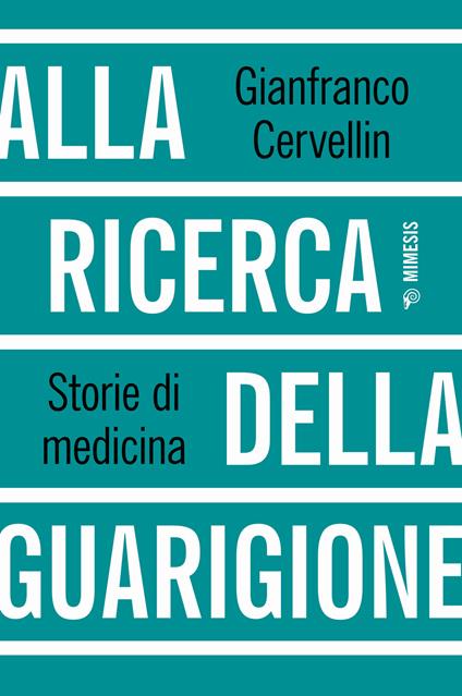 Alla ricerca della guarigione. Storie di medicina - Gianfranco Cervellin - copertina