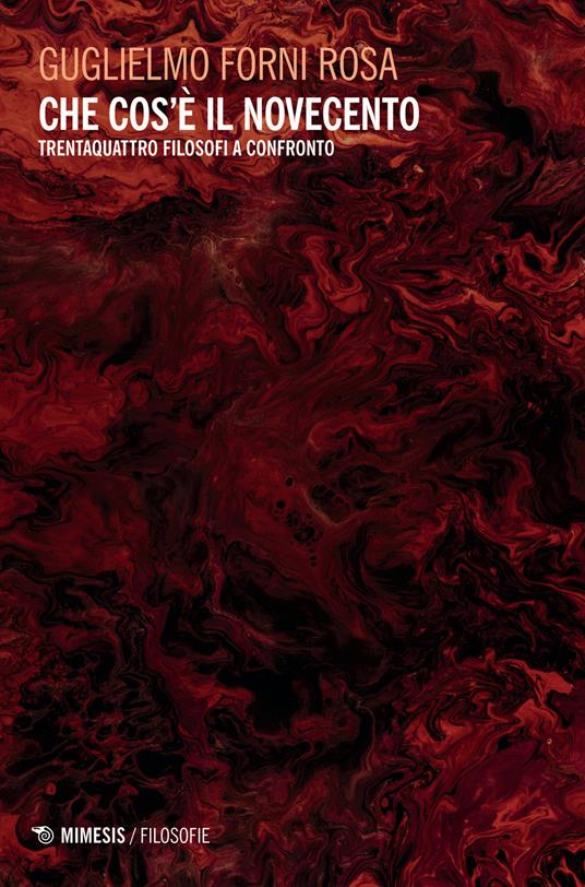 Che cos'è il Novecento. Trentaquattro filosofi a confronto - Rosa Forni - copertina