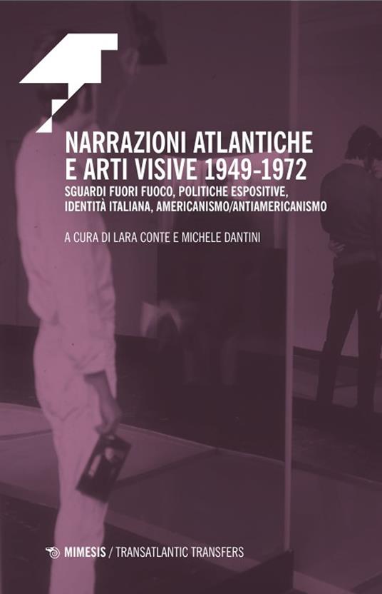 Narrazioni atlantiche e arti visive 1949-1972. Sguardi fuori fuoco, politiche espositive, identità italiana, americanismo/antiamericanismo - copertina