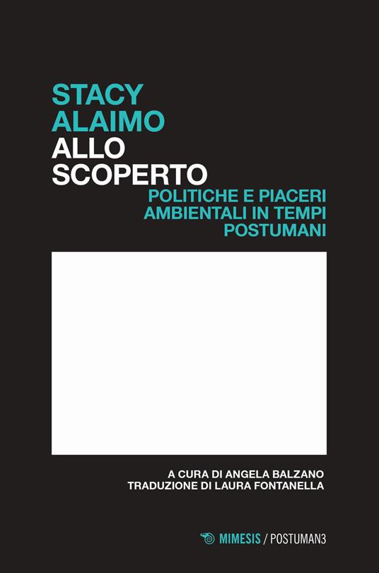 Allo scoperto. Politiche e piaceri ambientali in tempi postumani - Stacy Alaimo - copertina