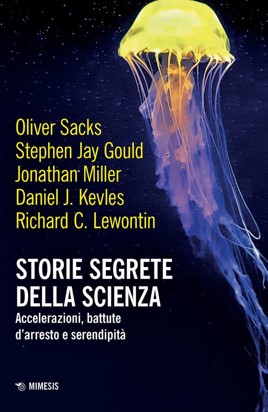 Storie segrete della scienza. Accelerazioni, battute d'arresto e serendipità - Oliver Sacks,Stephen Jay Gould,Jonathan Miller - copertina