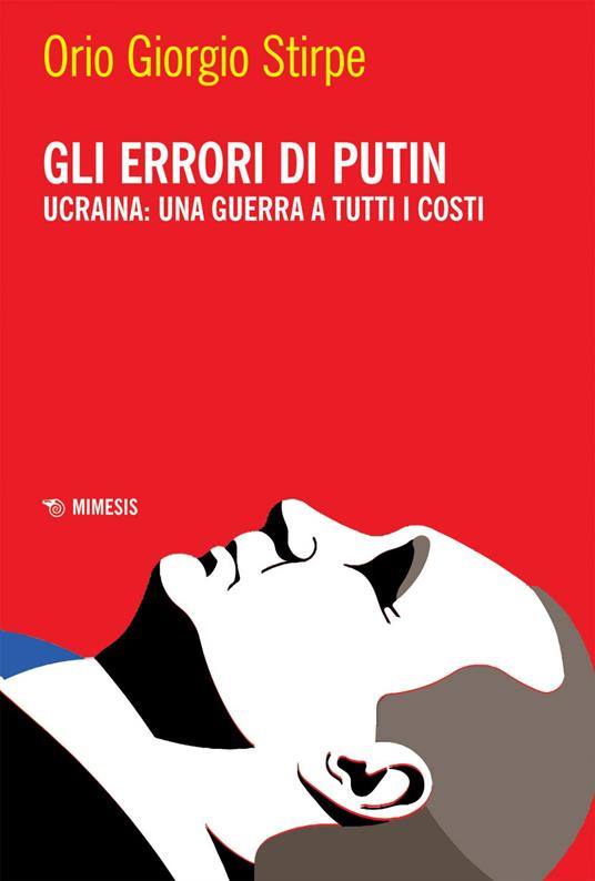 Gli errori di Putin. Ucraina: una guerra a tutti i costi - Orio Giorgio Stirpe - ebook