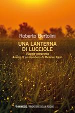 Una lanterna di lucciole. Viaggio attraverso «Analisi di un bambino» di Melanie Klein