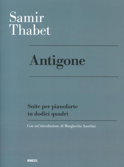 Antigone. Suite per pianoforte in dodici quadri - Samir Thabet - copertina