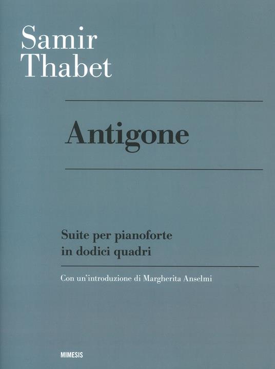 Antigone. Suite per pianoforte in dodici quadri - Samir Thabet - copertina