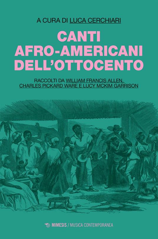 Canti afro-americani dell'Ottocento. Raccolti da William Francis Allen, Charles Pickard Ware e Lucy McKim Garrison - Luca Cerchiari - ebook