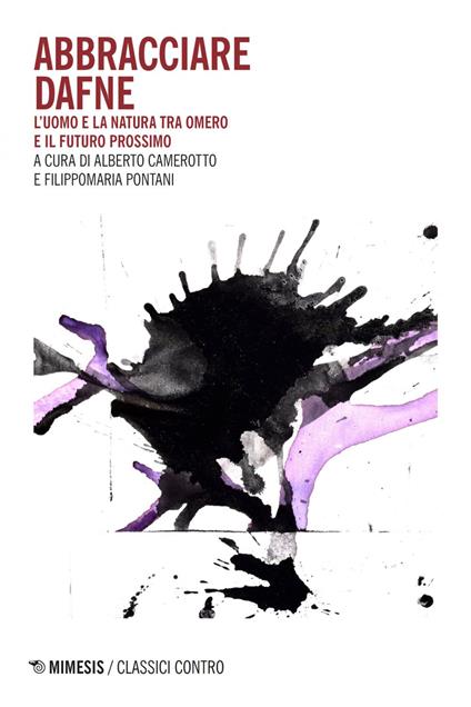 Abbracciare Dafne. L'uomo e la natura tra Omero e il futuro prossimo - Alberto Camerotto,Filippomaria Pontani - ebook