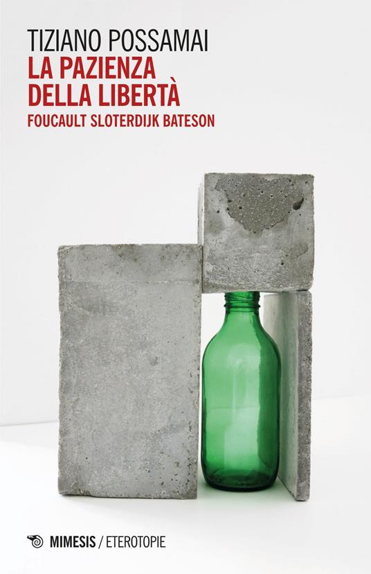 La pazienza della libertà. Foucault, Sloterdijk, Bateson - Tiziano Possamai - ebook