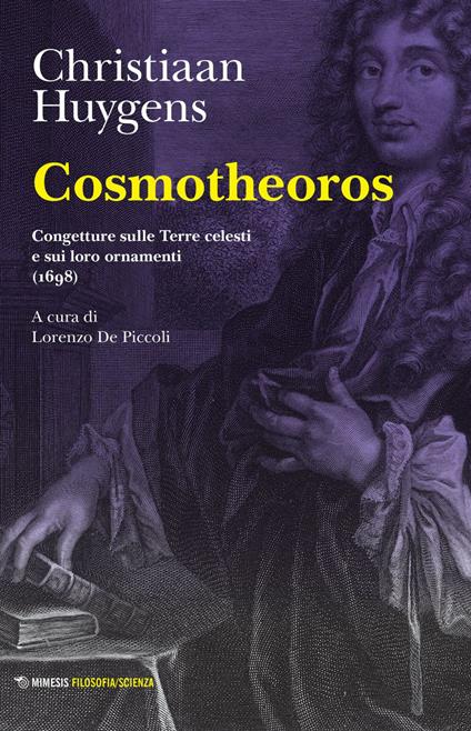 Cosmotheoros. Congetture sulle Terre celesti e sui loro ornamenti (1698) - Christiaan Huygens,Lorenzo De Piccoli - ebook