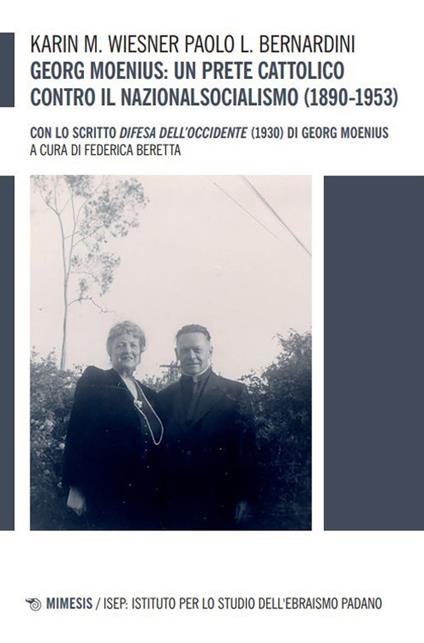 Georg Moenius: un prete cattolico contro il nazionalsocialismo (1890-1953). Con lo scritto «Difesa dell’Occidente» (1930) di Georg Moenius - Karin M. Wiesner,Paolo L. Bernardini - copertina