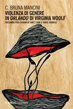 Violenza di genere in «Orlando» di Virginia Woolf. Passando per «A room of one’s own» e «Three guineas»