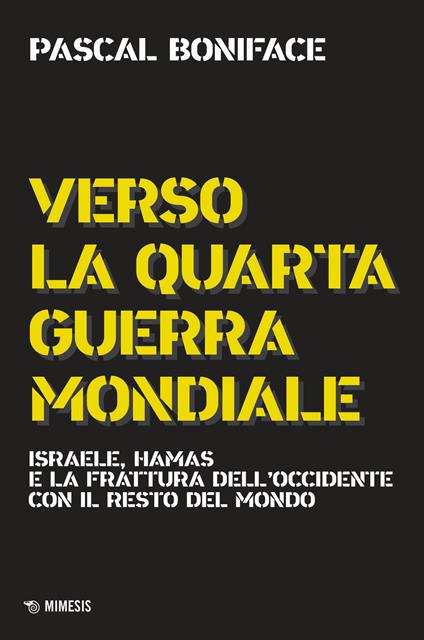 Verso la quarta guerra mondiale. Israele, Hamas e la frattura dell'Occidente con il resto del mondo. Nuova ediz. - Pascal Boniface - copertina