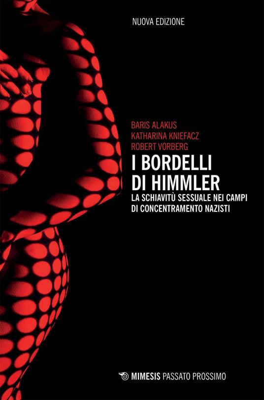 I bordelli di Himmler. La schiavitù sessuale nei campi di concentramento nazisti - Baris Alakus,Katharina Kniefacz,Robert Vorberg,A. Gilardoni - ebook