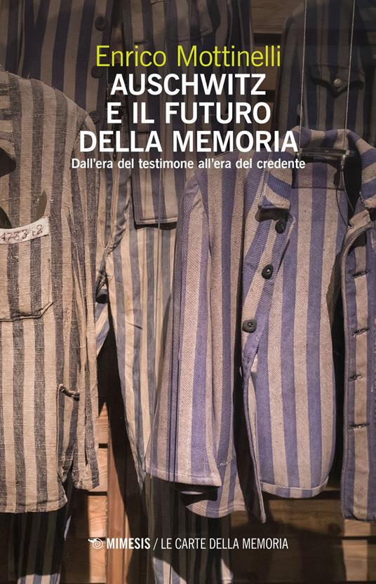Auschwitz e il futuro della memoria. Dall'era del testimone all'era del credente - Enrico Mottinelli - ebook