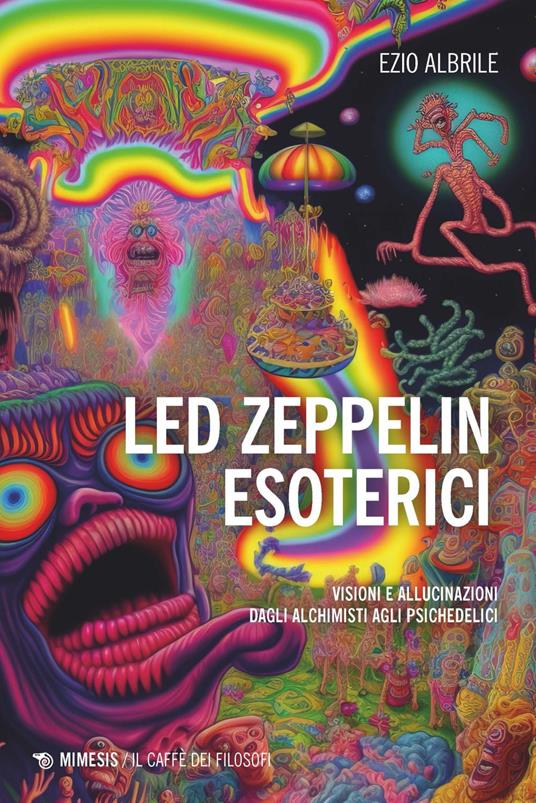 Led Zeppelin esoterici. Visioni e allucinazioni dagli alchimisti agli psichedelici - Ezio Albrile - ebook